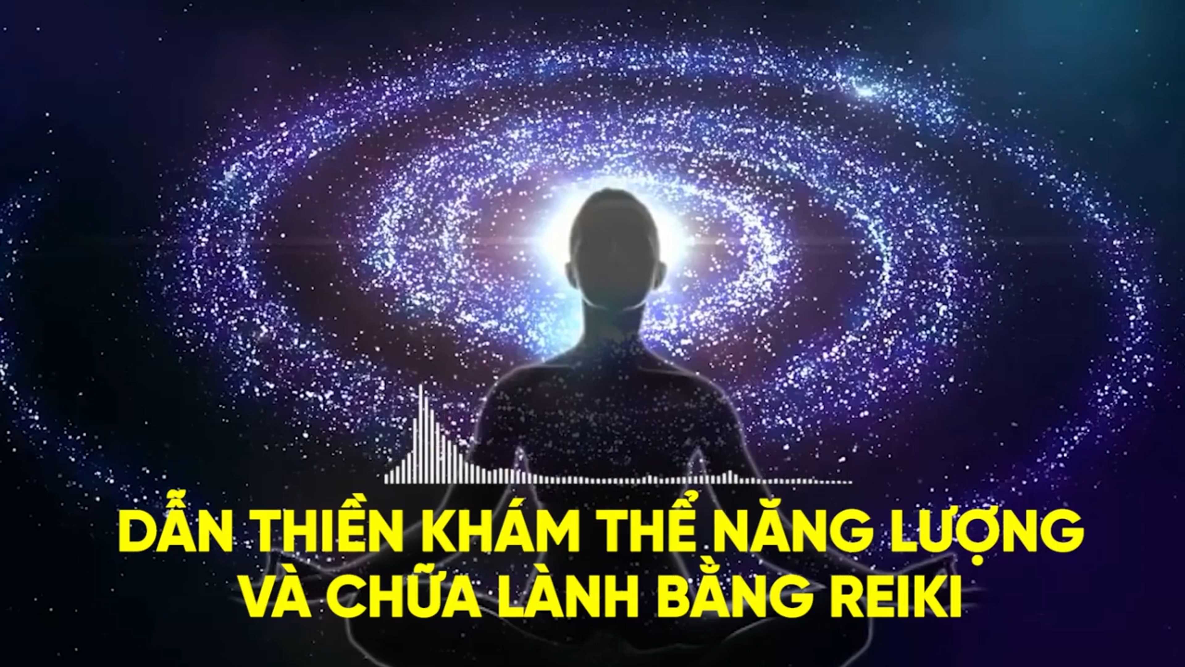 Dẫn thiền khám thể năng lượng và chữa lành bằng Reiki